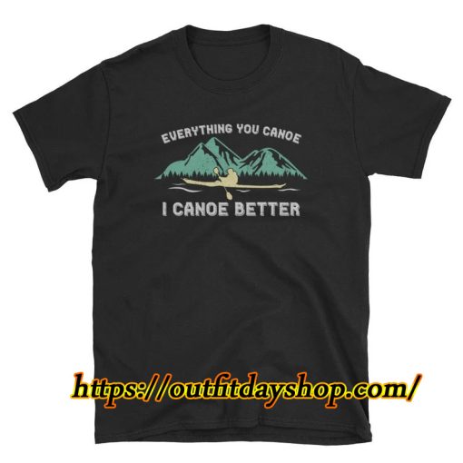 Canoe Shirt Anything You Canoe I Canoe Better Outdoor Shirt ZA