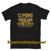 Climbing Shirt Solves Most Of My Problems Beer Shirt ZA