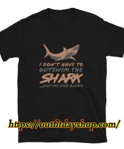 Don't Have To Outswim Shark Diving Shirt ZA