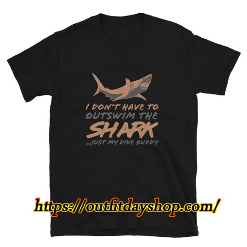 Don't Have To Outswim Shark Diving Shirt ZA