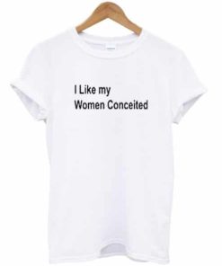 I Like My Women Conceited T-shirt ZA