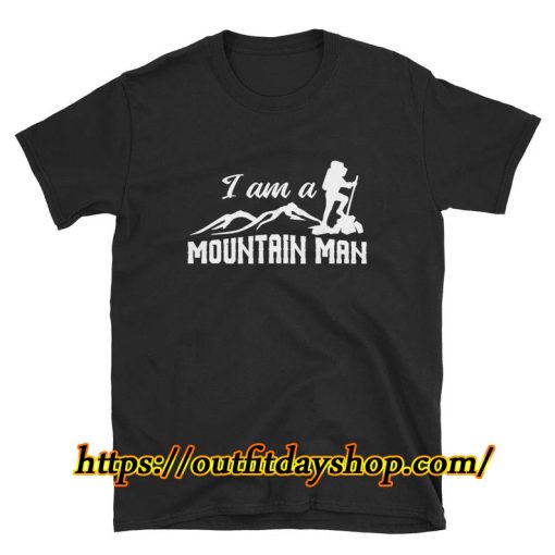I'm A Mountain Man - Outdoor Shirt Unisex T-Shirt ZA