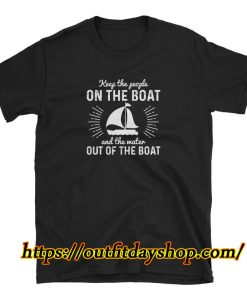 Keep The People On The Boat And Water Out Of The Boat Sailor Quote Shirt ZA