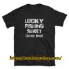 Lucky Fishing Shirt (Do Not Wash) T-Shirt ZA