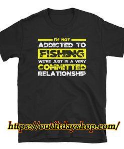 Not Addicted To Fishing Fisherman Shirt ZA