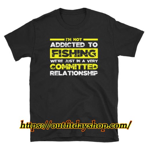 Not Addicted To Fishing Fisherman Shirt ZA