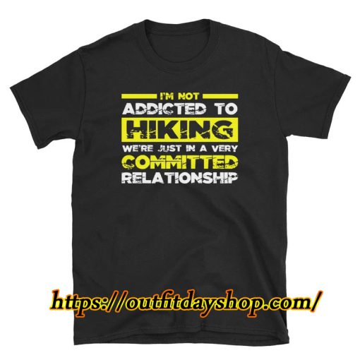 Not Addicted To Hiking Hiking Shirts Unisex T-Shirt ZA