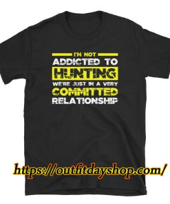 Not Addicted To Hunting Hunt Unisex T-Shirt ZA