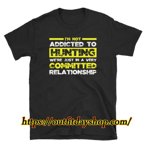 Not Addicted To Hunting Hunt Unisex T-Shirt ZA