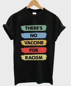 Theres No Vaccine For Racism T-shirt ZA