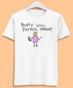 Buffy Will Patrol Tonight The Vampire Funny Unisex Men Women Gift Cool Cult Movie Music Fashion Top Tee T Shirt ZA