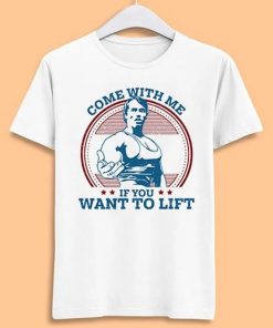 Come With Me If You Want To Lift Arnold Schwarzenegger Gym Unisex Men Women Gift Cool Cult Movie Music Fashion Top Tee T Shirt 7058 ZA