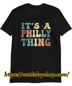 Its A Philadelphia Thing Fan Groovy Shirt ZA
