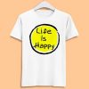 Life Is Happy Always Sunny Cool Positive Funny Adult Men Women Cult Gift Movie Music Fashion Top Retro Anime Tee T Shirt ZA