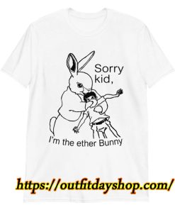 Sorry Kid I'm The Ether Bunny Shirt, Funny Shirt ZA