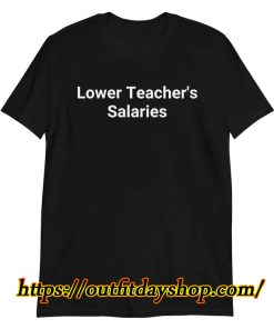 lower teacher salaries t-shirt ZA