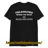 philadelphia where the weak are killed and eaten T-Shirt ZA