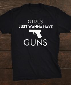 Girls Just Wanna Have Guns Shirt ZA