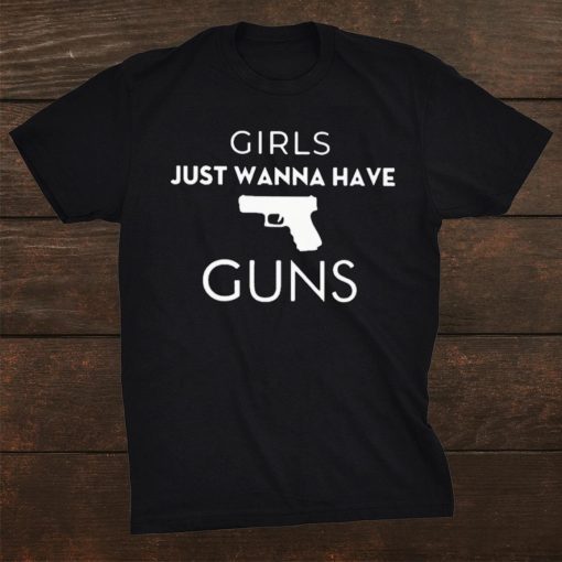 Girls Just Wanna Have Guns Shirt ZA