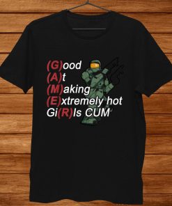 Good At Making Extremely Hot Girls Cum Funny For Gamer Shirt AA