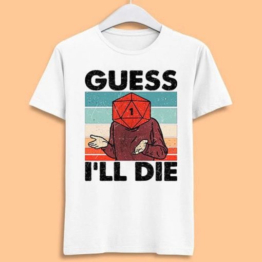 Guess I'll Die D&D Dice DnD D20 Gaming Rpg D And D SHIRT ZA