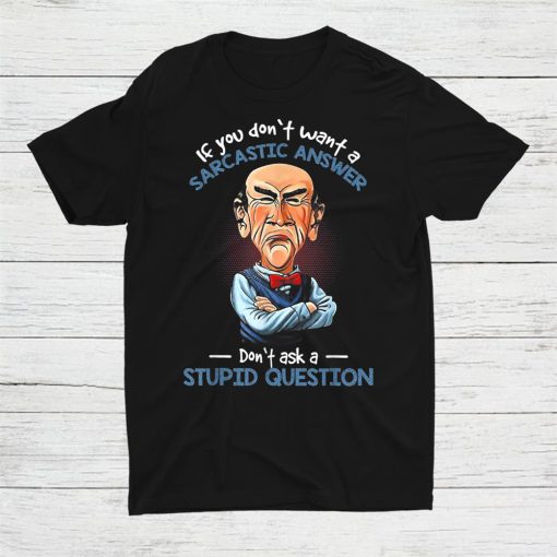 If You Don’t Want A Sarcastic Answer Don’t Ask A Stupid Shirt ZA