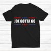Joe Gotta Go Shirt