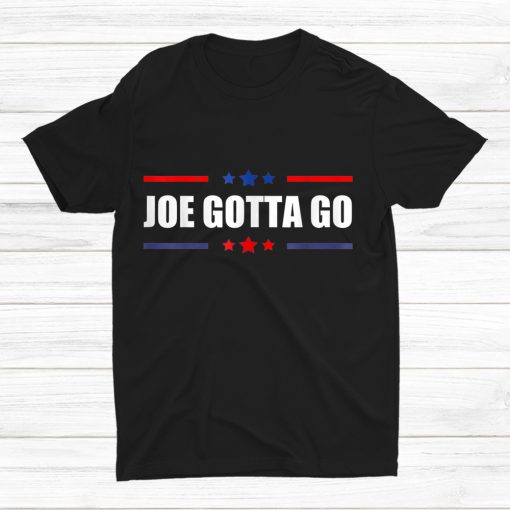 Joe Gotta Go Shirt