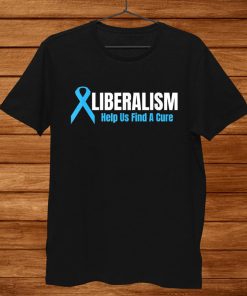 Liberalism Help Us Find A Cure Shirt ZA