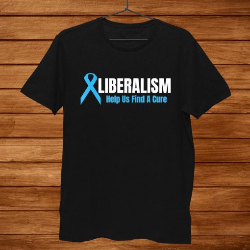 Liberalism Help Us Find A Cure Shirt ZA