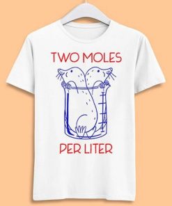 Two Moles Per Liter Funny Chemistry Science Avogadro's Day Meme Gift Funny Tee Style Movie Music Top Mens Womens Adult Tee T Shirt ZA