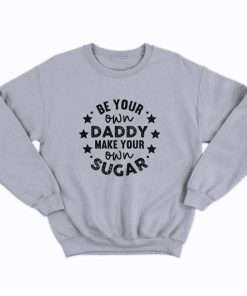 Be Your Own Daddy Sweatshirt