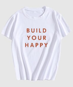 Build Your Happy T Shirt