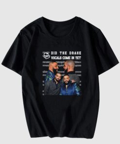 Did The Drake Vocals Come In Yet T-shirt