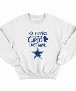 No thanks cupid I just want Dallas Cowboys Sweatshirt