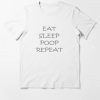 EAT SLEEP POOP REPEAT T-Shirt