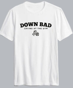 Down Bad Crying At The Gym T Shirt