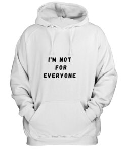 I'm Not For Everyone Funny Quotes Hoodie thd