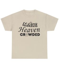 Make Heaven Crowded T-shirt SD