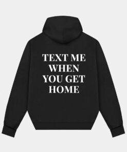 Text Me When You Get Home Hoodie Back