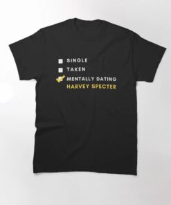 Mentally dating Harvey Specter Classic T-Shirt thd