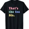 That's The Tea Sis Saying Quote t-shirt thd